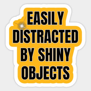 Easily Distracted By Shiny Objects Sticker